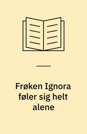 Frøken Ignora føler sig helt alene