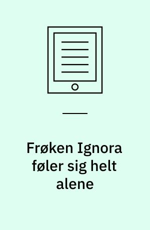 Frøken Ignora føler sig helt alene