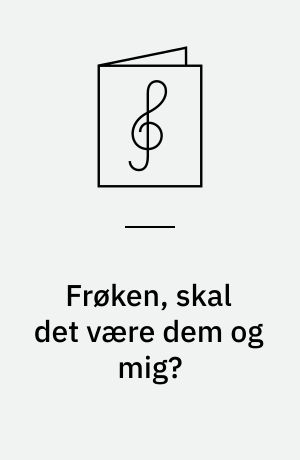 Frøken, skal det være dem og mig?