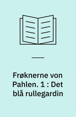 Frøknerne von Pahlen. 1 : Det blå rullegardin