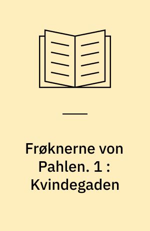 Frøknerne von Pahlen. 1 : Kvindegaden