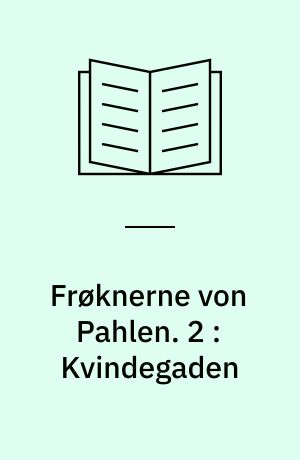 Frøknerne von Pahlen. 2 : Kvindegaden