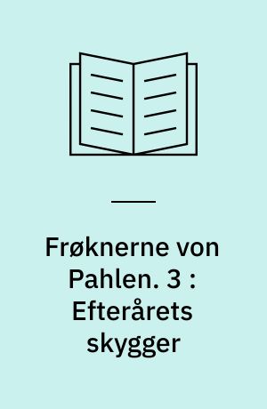 Frøknerne von Pahlen. 3 : Efterårets skygger