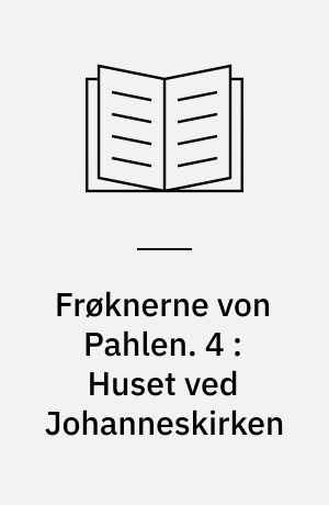 Frøknerne von Pahlen. 4 : Huset ved Johanneskirken