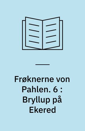 Frøknerne von Pahlen. 6 : Bryllup på Ekered