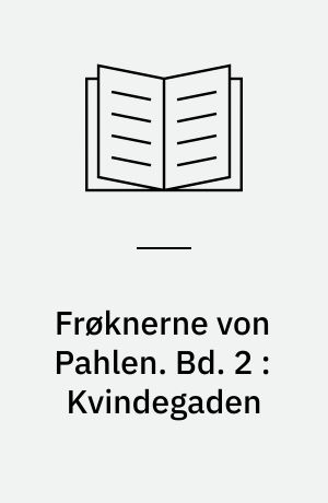 Frøknerne von Pahlen. Bd. 2 : Kvindegaden