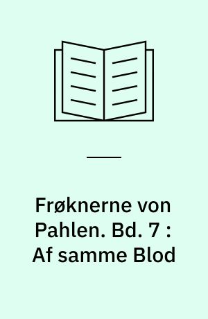 Frøknerne von Pahlen. Bd. 7 : Af samme Blod