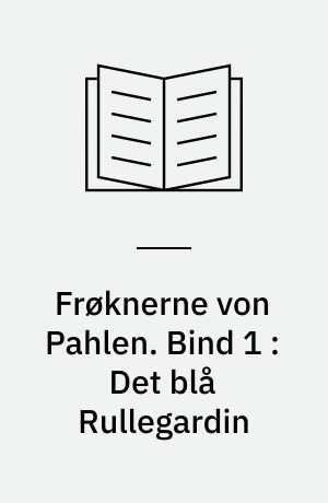Frøknerne von Pahlen. Bind 1 : Det blå Rullegardin
