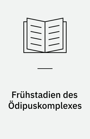 Frühstadien des Ödipuskomplexes : frühe Schriften 1928- 1945