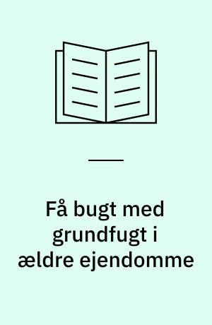 Få bugt med grundfugt i ældre ejendomme : vejledning til bygningsejere