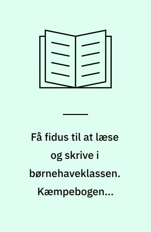 Få fidus til at læse og skrive i børnehaveklassen. Kæmpebogen - læseeksemplar