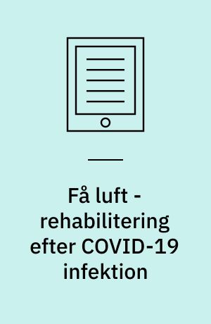 Få luft - rehabilitering efter COVID-19 infektion : de første erfaringer fra REHPAs forskningsklinik