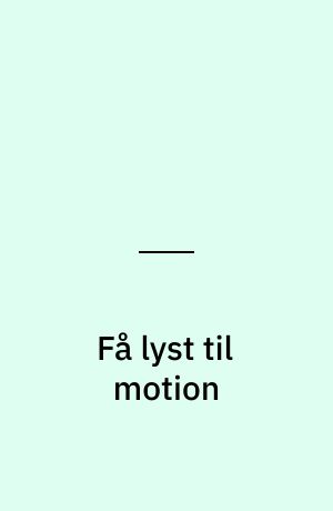 Få lyst til motion
