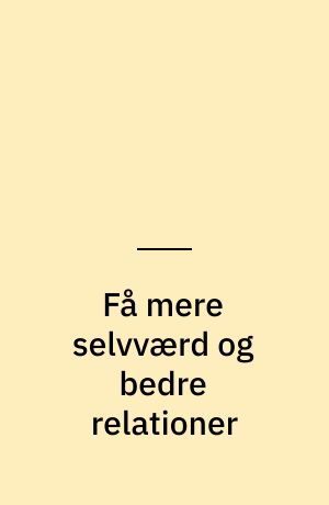 Få mere selvværd og bedre relationer