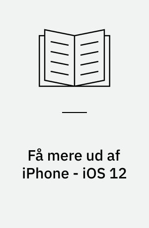 Få mere ud af iPhone - iOS 12