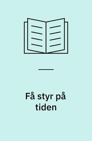 Få styr på tiden : sådan bliver du mere effektiv