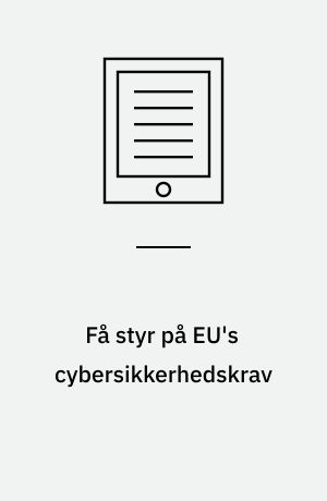 Få styr på EU's cybersikkerhedskrav : en praktisk guide til SMV'er