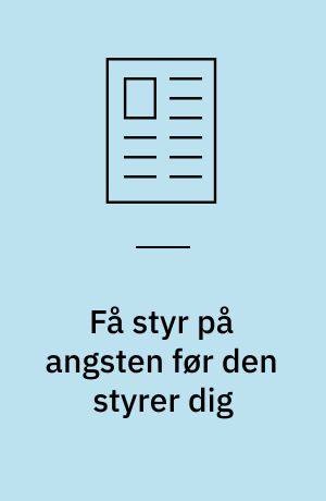 Få styr på angsten før den styrer dig