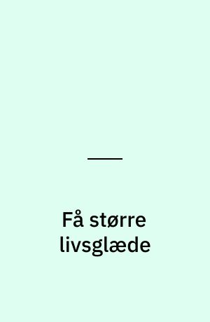 Få større livsglæde