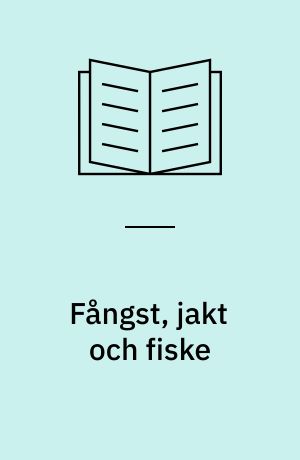 Fångst, jakt och fiske : teknisk kultur I