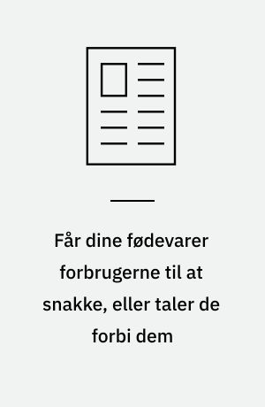 Får dine fødevarer forbrugerne til at snakke, eller taler de forbi dem