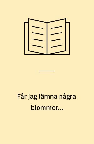 Får jag lämna några blommor...