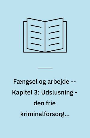 Fængsel og arbejde -- Kapitel 3: Udslusning - den frie kriminalforsorg i Storkøbenhavn