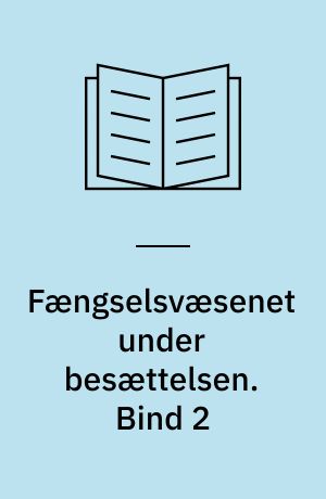 Fængselsvæsenet under besættelsen : på grundlag af direktoratets arkiv. Bind 2
