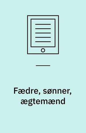 Fædre, sønner, ægtemænd : om maskulinitet og manderoller blandt etniske minoritetsmænd