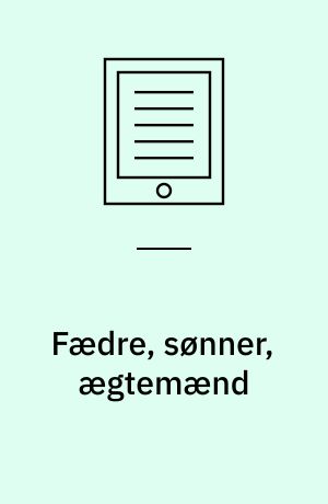 Fædre, sønner, ægtemænd : om maskulinitet og manderoller blandt etniske minoritetsmænd