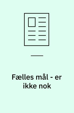 Fælles mål - er ikke nok