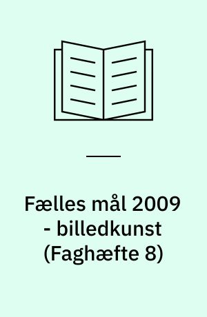 Fælles mål 2009 - billedkunst (Faghæfte 8)