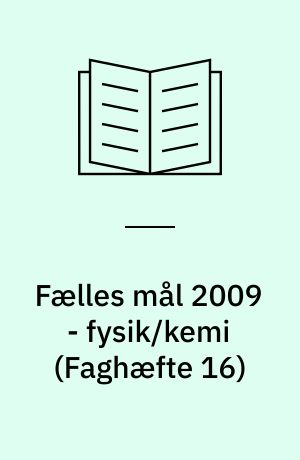 Fælles mål 2009 - fysik/kemi (Faghæfte 16)
