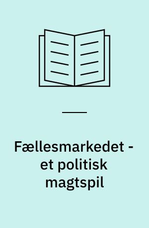 Fællesmarkedet - et politisk magtspil