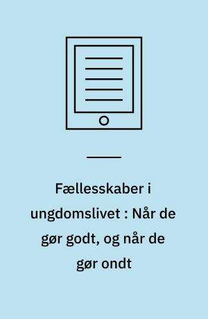 Fællesskaber i ungdomslivet : Når de gør godt, og når de gør ondt