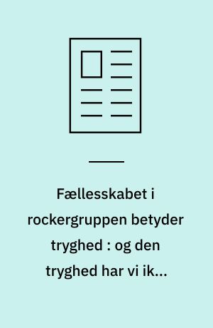 Fællesskabet i rockergruppen betyder tryghed : og den tryghed har vi ikke formået at tilbyde andre steder i samfundet