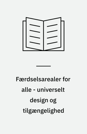 Færdselsarealer for alle - universelt design og tilgængelighed : trafikarealer i by- og landområder : håndbog