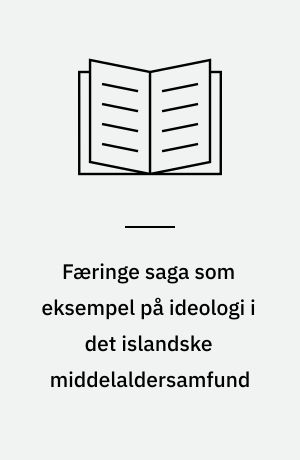 Færinge saga som eksempel på ideologi i det islandske middelaldersamfund