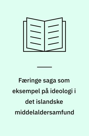 Færinge saga som eksempel på ideologi i det islandske middelaldersamfund