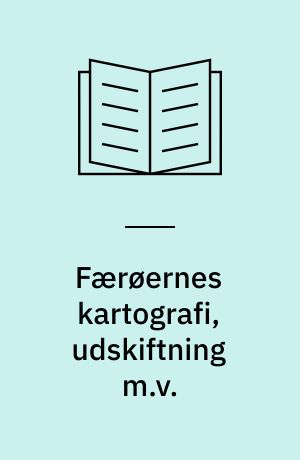 Færøernes kartografi, udskiftning m.v. : særhæfte