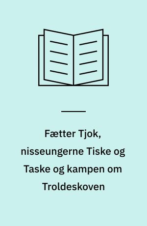 Fætter Tjok, nisseungerne Tiske og Taske og kampen om Troldeskoven