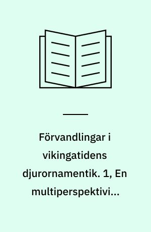 Förvandlingar i vikingatidens djurornamentik. 1, En multiperspektivisk studie om figurknoppspännen av Birkatyp
