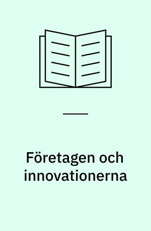 Företagen och innovationerna : Studier i den industriella förnyelsens betingelser