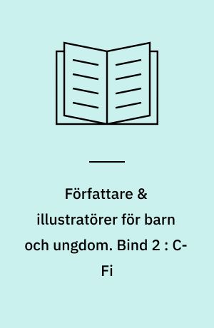 Författare & illustratörer för barn och ungdom : porträtt på svenska och utländska nutida författare och illustratörer. Bind 2 : C-Fi