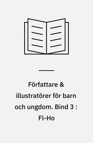 Författare & illustratörer för barn och ungdom : porträtt på svenska och utländska nutida författare och illustratörer. Bind 3 : Fl-Ho