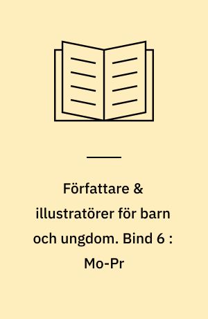 Författare & illustratörer för barn och ungdom : porträtt på svenska och utländska nutida författare och illustratörer. Bind 6 : Mo-Pr