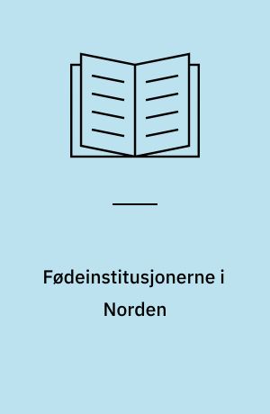 Fødeinstitusjonerne i Norden : en kortlegging av rutiner vedrørende fedre og søsken