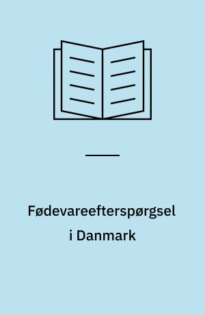Fødevareefterspørgsel i Danmark : perspektiver for produktdifferentiering