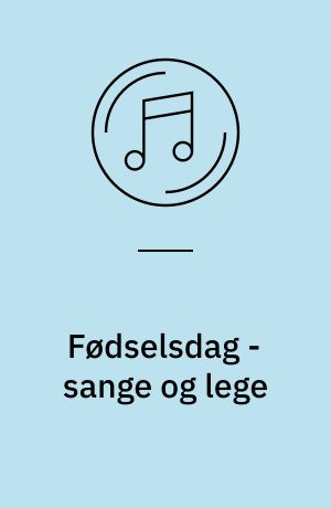 Fødselsdag - sange og lege : traditioner gennem generationer