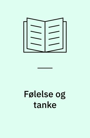 Følelse og tanke : nyt religiøst livssyn - født af det gamle : iagttagelser af livet hos planter, dyr og mennesker